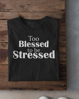 Too Blessed To Be Stressed